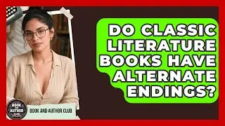 Do Classic Literature Books Have Alternate Endings? - Book and Author Club