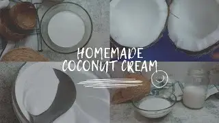 How To Make Coconut Cream and Coconut Milk At Home
