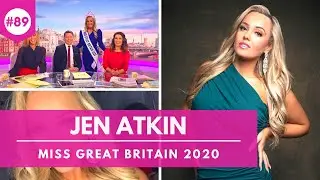 #89 JEN ATKIN INTERVIEW: MISS GREAT BRITAIN 2020
