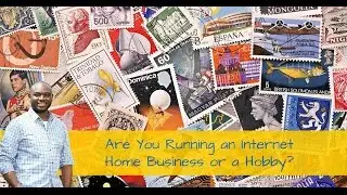 Are You Running an Internet Home Business or a Hobby?