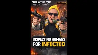 INSPECTING HUMANS FOR INFECTION ☣️ | Quarantine Zone: The Last Checkpoint