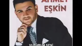 AHMET EŞKİN - VURURUM SENİ