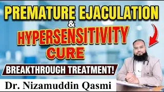 Dr Nizamuddin Qasmi Shares BEST Medicine for Premature Ejaculation Treatment?