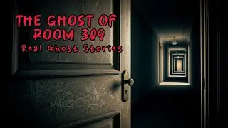 The Ghost of Room 309 | True Haunted Hotel Room Story (Creepy Midnight Horror)