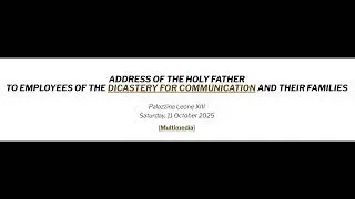 To Employees of the Dicastery for Communication and their families (10/11/25)