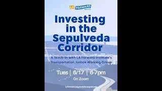 Investing in the Sepulveda Corridor - A Teach-In with LA Forward Institute