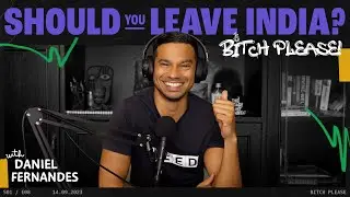 Should You Leave India? | B*tch Please | Ep 8