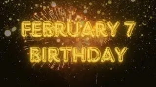 February 7 Birthday Song & Countdown! Happy Birthday To You For February 7 With Countdown!