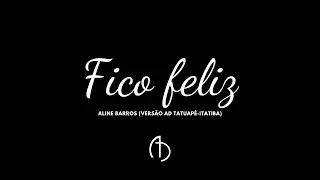 Fico feliz - Aline Barros (vers&atilde;o AD Tatuap&eacute;-Itatiba)