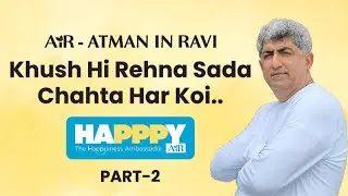 Part 2 - Khush Hi Rehna Sada Chahta Har Koi | Happpiness Songs by Happpy AiR - Atman in Ravi 