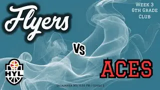 Spokane Flyers Vs Aces (Week 3-HYL  6th grade club)