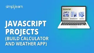 JavaScript Projects For Beginners | Build Calculator And Weather App In JavaScript | Simplilearn