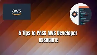 5 Tips To Pass AWS (Amazon Web Services) Developer Associate: GET CERTIFIED!!!!
