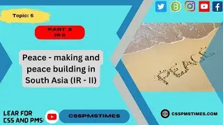 Topic : 6 | Part 2 | Peace - making and peace building in South Asia (IR - II)