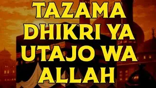TAZAMA DHIKRI YA UTAJO WA ALLAH 