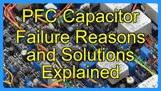 PFC Capacitor Failure Reasons and Solutions Explained