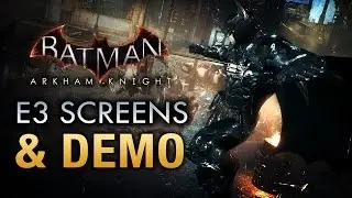 Batman: Arkham Knight - E3 Screenshots and Gameplay Demo