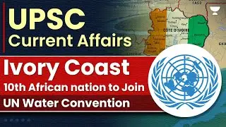 Ivory Coast: 10th Nation to join UN Water Convention | UN Water Convention | UN | African Nations