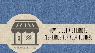 Start-UP Business: How to get a Barangay Clearance for your business