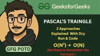 Pascal Triangle | 2 Approaches |  Dry Run + Pattern + Code (GFG POTD) | GeeksforGeeks