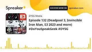 Episode 132 (Deadpool 3, Invincible Iron Man, E3 2023 and more) #DoYouSpeakGeek #DYSG