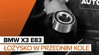 Jak wymienić łożysko koła przedniego w BMW X3 E83 TUTORIAL | AUTODOC