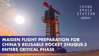Maiden Flight Preparation for China's Reusable Rocket Zhuque-3 Enters Critical Phase