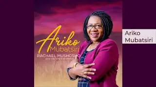 Rachael Mushosho - Ariko Mubatsiri