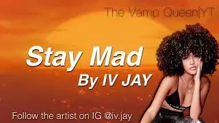 Stay Mad - IV JAY (Lyrics on screen)
