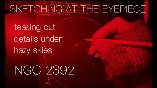 Sketching Nebula NGC 2392 at the Eyepiece