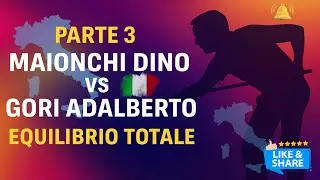 Torneo Nazionale | Parte 3 | Maionchi Dino VS Gori Adalberto | Equilibrio totale
