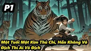 P1 - Một Tuổi Một Kim Thủ Chỉ, Hắn Không Vô Địch Thì Ai Vô Địch