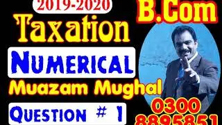 # 1 | Income Tax Numerica l 2019-2020 | Question 1 : Muazam Mughal's Book | Mentorz Life Changers