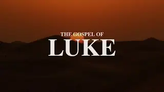The Gospel of Luke - Pastor Ed Arnold - Week 8