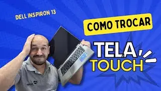 COMO TROCAR A TELA TOUCH DO NOTEBOOK DELL INSPIRON 13 -  RafaTec