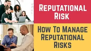 Reputational Risk and How To Manage Reputational Risks (Reputation & Reputational Risk Management)