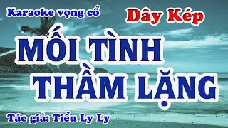 Mối Tình Thầm Lặng - Karaoke Vọng cổ Dây Kép - Tác giả: Tiểu Ly Ly.