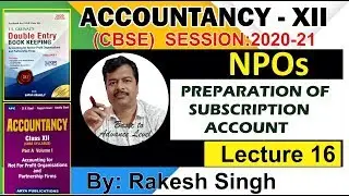 NPOs||PREPARATION OF SUBSCRIPTION ACCOUNT l||Accountancy XII||Lecture 16||By Rakesh Singh