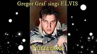 Gregor Graf sings ELVIS - Surrender