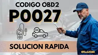 C&oacute;digo P0027 ✅ Significado, s&iacute;ntomas, causas y soluciones comunes