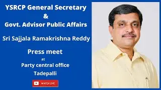 YSRCP General Secretary and Govt. Advisor Public Affairs Sri Sajjala Ramakrishna Reddy press meet