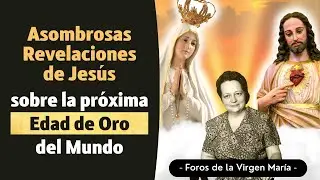 Asombrosas Revelaciones de Jes&uacute;s sobre la pr&oacute;xima Edad de Oro del Mundo