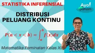Distribusi Peluang Kontinu : Statistika Inferensial Matematika Peminatan Kelas XII