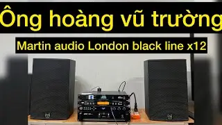 &Ocirc;ng ho&agrave;ng vũ trường. Martin audio London black line x 12. Bass 30 đẹp tới 95% một đ&ocirc;i loa đẳng cấp 