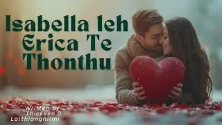 Isabella Leh Erica Te Thonthu|| Next Chapter||MIZO story