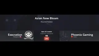 [DOTA 2 LIVE!] Execration vs Phoenix Gaming l Asian New Bloom I BO3 I Round Robin !