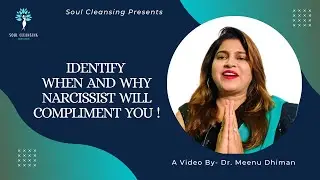 Identify When And Why Narcissist Will Compliment You || Soul Cleansing || Dr. Meenu Dhiman
