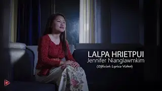 Lalpa hrietpui - Jennifer Nianglawmkim (Official Lyrics Video)
