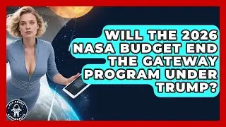 Will the 2026 NASA Budget End the Gateway Program Under Trump? | All About Astronauts News