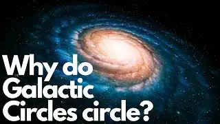 Why do Galactic Circles circle?  HERE IS THE ANSWER